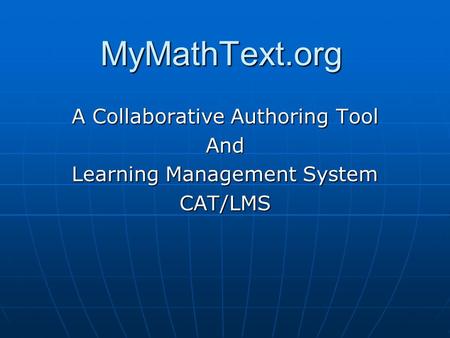 MyMathText.org A Collaborative Authoring Tool And Learning Management System CAT/LMS.