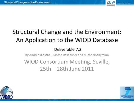 Structural Change and the Environment: An Application to the WIOD Database Deliverable 7.2 by Andreas Löschel, Sascha Rexhäuser and Michael Schymura WIOD.