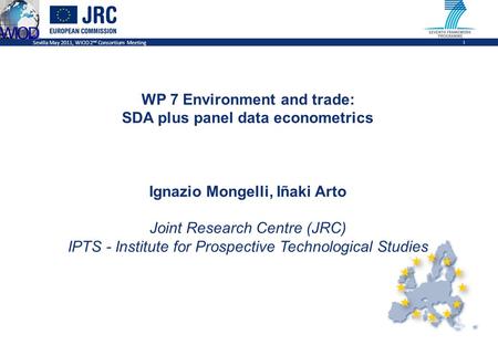 Sevilla May 2011, WIOD 2 nd Consortium Meeting 1 WP 7 Environment and trade: SDA plus panel data econometrics Ignazio Mongelli, Iñaki Arto Joint Research.