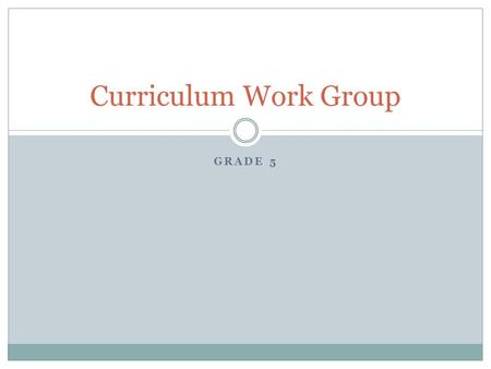 Curriculum Work Group Grade 5.
