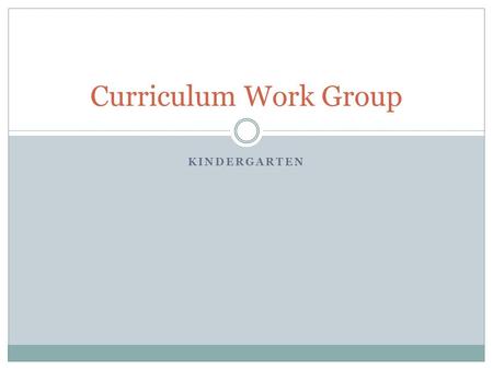 Curriculum Work Group Kindergarten.