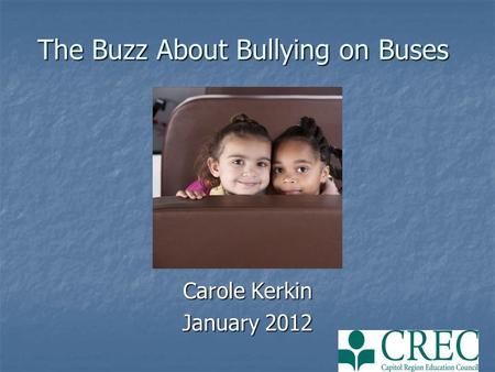 The Buzz About Bullying on Buses Carole Kerkin January 2012.