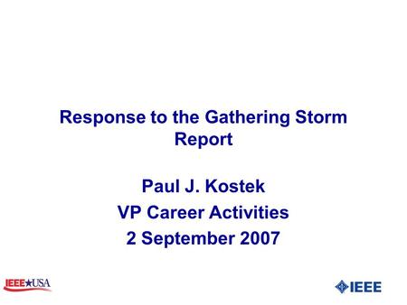 Response to the Gathering Storm Report Paul J. Kostek VP Career Activities 2 September 2007.