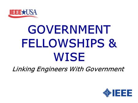 GOVERNMENT FELLOWSHIPS & WISE Linking Engineers With Government.