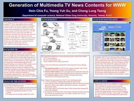 Generation of Multimedia TV News Contents for WWW Hsin Chia Fu, Yeong Yuh Xu, and Cheng Lung Tseng Department of computer science, National Chiao-Tung.
