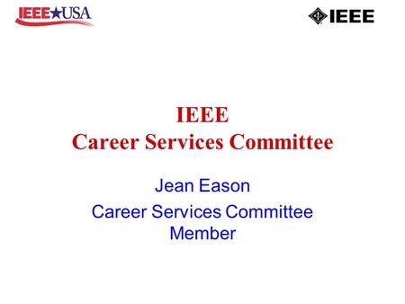 IEEE Career Services Committee Jean Eason Career Services Committee Member.