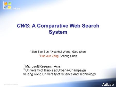 CWS: A Comparative Web Search System Jian-Tao Sun, Xuanhui Wang, § Dou Shen Hua-Jun Zeng, Zheng Chen Microsoft Research Asia University of Illinois at.