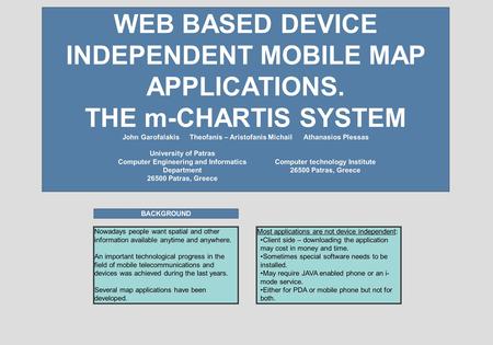 WEB BASED DEVICE INDEPENDENT MOBILE MAP APPLICATIONS. THE m-CHARTIS SYSTEM John GarofalakisTheofanis – Aristofanis MichailAthanasios Plessas Nowadays people.