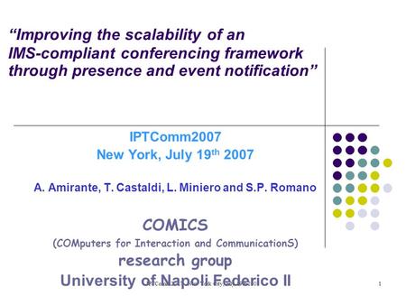 IPTComm2007 -- New York City, July 19th 20071 Improving the scalability of an IMS-compliant conferencing framework through presence and event notification.