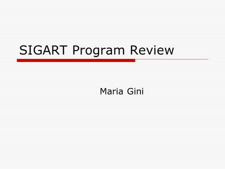 SIGART Program Review Maria Gini. SIGART Financial Aspects Healthy financial situation (large surplus from AAMAS conferences). Made commitments to increase.