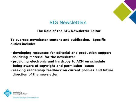 SIG Newsletters The Role of the SIG Newsletter Editor To oversee newsletter content and publication. Specific duties include: - developing resources for.