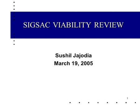 1 SIGSAC VIABILITY REVIEW Sushil Jajodia March 19, 2005.
