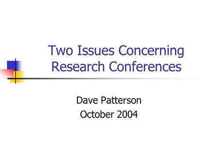 Two Issues Concerning Research Conferences Dave Patterson October 2004.