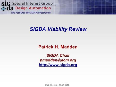 SGB Meeting – March 2010 SIGDA Viability Review Patrick H. Madden SIGDA Chair