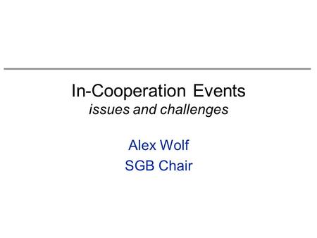 In-Cooperation Events issues and challenges Alex Wolf SGB Chair.