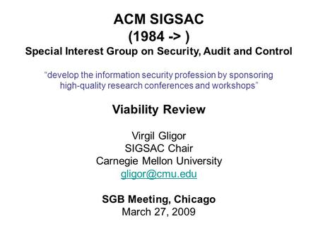ACM SIGSAC (1984 -> ) Special Interest Group on Security, Audit and Control develop the information security profession by sponsoring high-quality research.