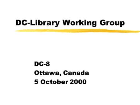DC-Library Working Group DC-8 Ottawa, Canada 5 October 2000.