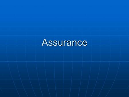 Assurance. Assurance: What & Why? Awareness of partners internal controls and financial management practicesAwareness of partners internal controls and.
