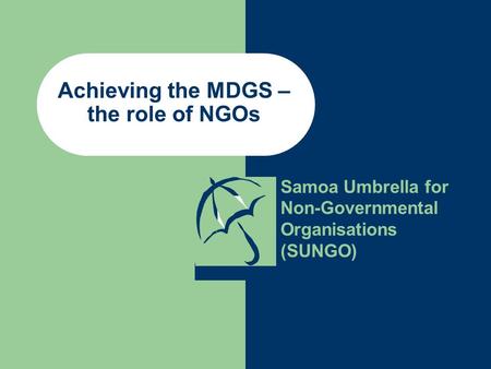 Achieving the MDGS – the role of NGOs Samoa Umbrella for Non-Governmental Organisations (SUNGO)