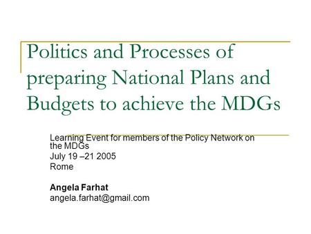 Politics and Processes of preparing National Plans and Budgets to achieve the MDGs Learning Event for members of the Policy Network on the MDGs July 19.
