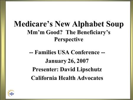 Medicare’s New Alphabet Soup Mm’m Good? The Beneficiary’s Perspective