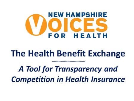 The Health Benefit Exchange ------------------------------ A Tool for Transparency and Competition in Health Insurance.