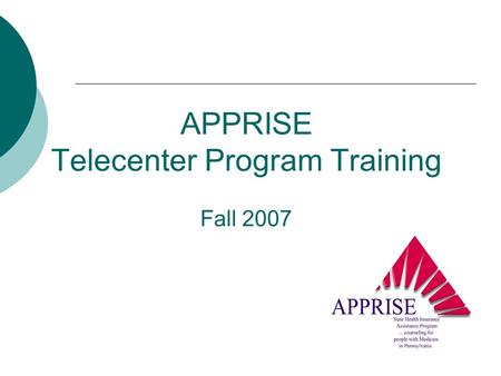 APPRISE Telecenter Program Training Fall 2007. Goals of this Session Gain a better understanding of the: Telecenter Program Procedures Equipment and Operating.
