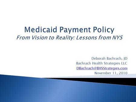 Deborah Bachrach, JD Bachrach Health Strategies LLC November 11, 2010.