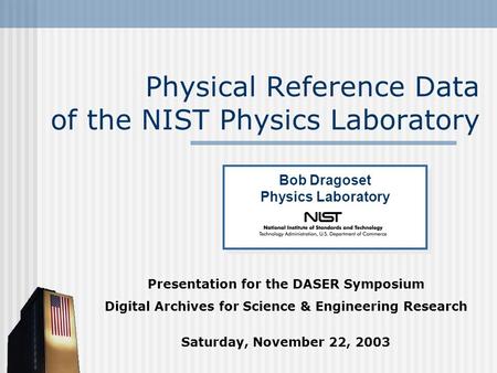 Physical Reference Data of the NIST Physics Laboratory Presentation for the DASER Symposium Digital Archives for Science & Engineering Research Saturday,