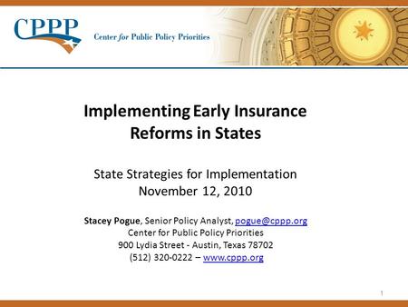 1 Implementing Early Insurance Reforms in States State Strategies for Implementation November 12, 2010 Stacey Pogue, Senior Policy Analyst,