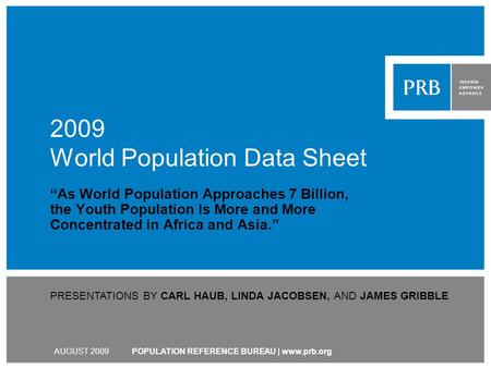 POPULATION REFERENCE BUREAU | www.prb.org 2009 World Population Data Sheet As World Population Approaches 7 Billion, the Youth Population Is More and More.