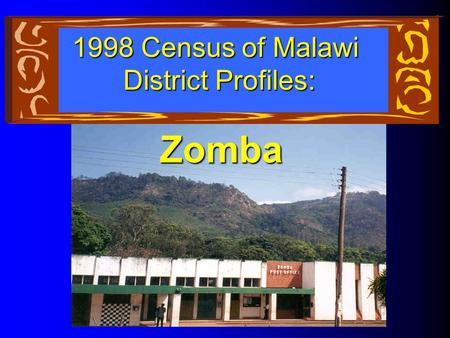 Zomba 1998 Census of Malawi District Profiles:. Our District Profile Will Cover: The District by Age Education Literacy Housing Amenities District Growth.