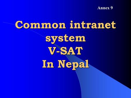 Common intranet system V-SAT In Nepal Annex 9. ESTABLISHMENT PROCESS.