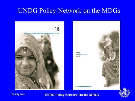21 July 2005 UNDG Policy Network On the MDGs UNDG Policy Network on the MDGs.