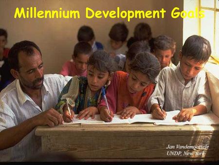 1 Millennium Development Goals Jan Vandemoortele UNDP, New York.