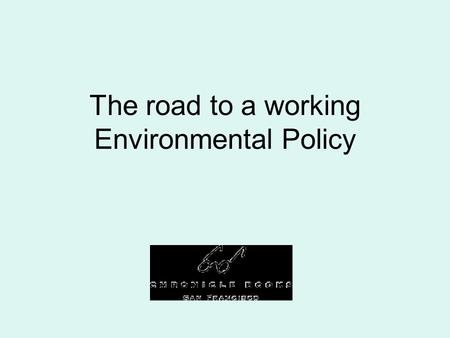 The road to a working Environmental Policy. Internal Office Enviro Culture In 2003, we formed an Environmental Task Force with the goal of examining Chronicle.