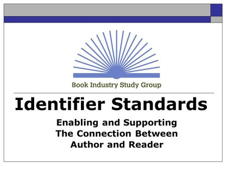 Identifier Standards Enabling and Supporting The Connection Between Author and Reader.