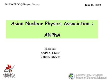 Asian Nuclear Physics Association : ANPhA June 11, 2010 H. Sakai ANPhA, Chair RIKEN/SKKU 2010 Bergen, Norway.