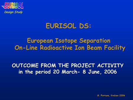 EURISOL DS: European Isotope Separation On-Line Radioactive Ion Beam Facility Design Study OUTCOME FROM THE PROJECT ACTIVITY in the period 20 March- 8.