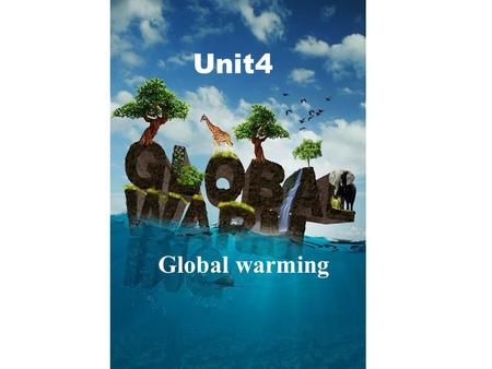 Unit4 Global warming. The temperature is higher. … has caused/ result in/ led to this phenomenon. The phenomon is due to/ because of …