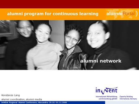 InWEnt Regional Alumni Conference, Alexandria 29.10.-01.11.2008 alumni program for continuous learning Konstanze Lang alumni coordination, alumni media.