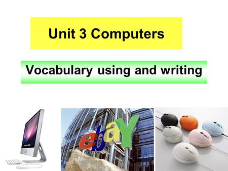 Unit 3 Computers Vocabulary using and writing. What do you use the computer to do?
