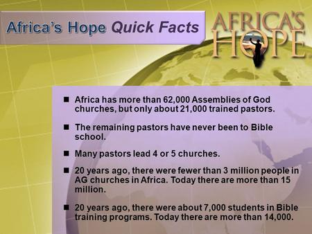 Africa has more than 62,000 Assemblies of God churches, but only about 21,000 trained pastors. The remaining pastors have never been to Bible school. Many.