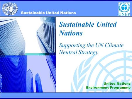 2/10/20141 Sustainable United Nations Supporting the UN Climate Neutral Strategy United Nations Environment Programme Sustainable United Nations.