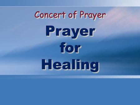 Concert of Prayer PrayerforHealing PrayerforHealing.
