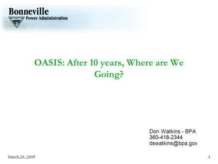 March 29, 20051 OASIS: After 10 years, Where are We Going? Don Watkins - BPA 360-418-2344