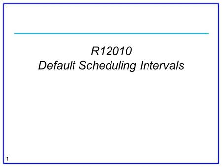 1 R12010 Default Scheduling Intervals. 2 Submitted by Southern Company In response to Order 764s 15 minute scheduling intervals Establish default scheduling.