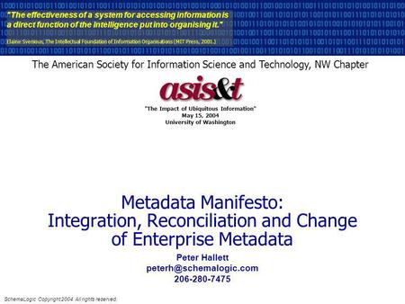 SchemaLogic Copyright 2004 All rights reserved. Metadata Manifesto: Integration, Reconciliation and Change of Enterprise Metadata The effectiveness of.