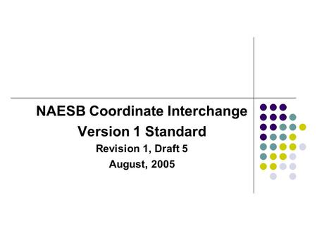 NAESB Coordinate Interchange Version 1 Standard Revision 1, Draft 5 August, 2005.