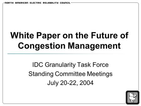 White Paper on the Future of Congestion Management IDC Granularity Task Force Standing Committee Meetings July 20-22, 2004.